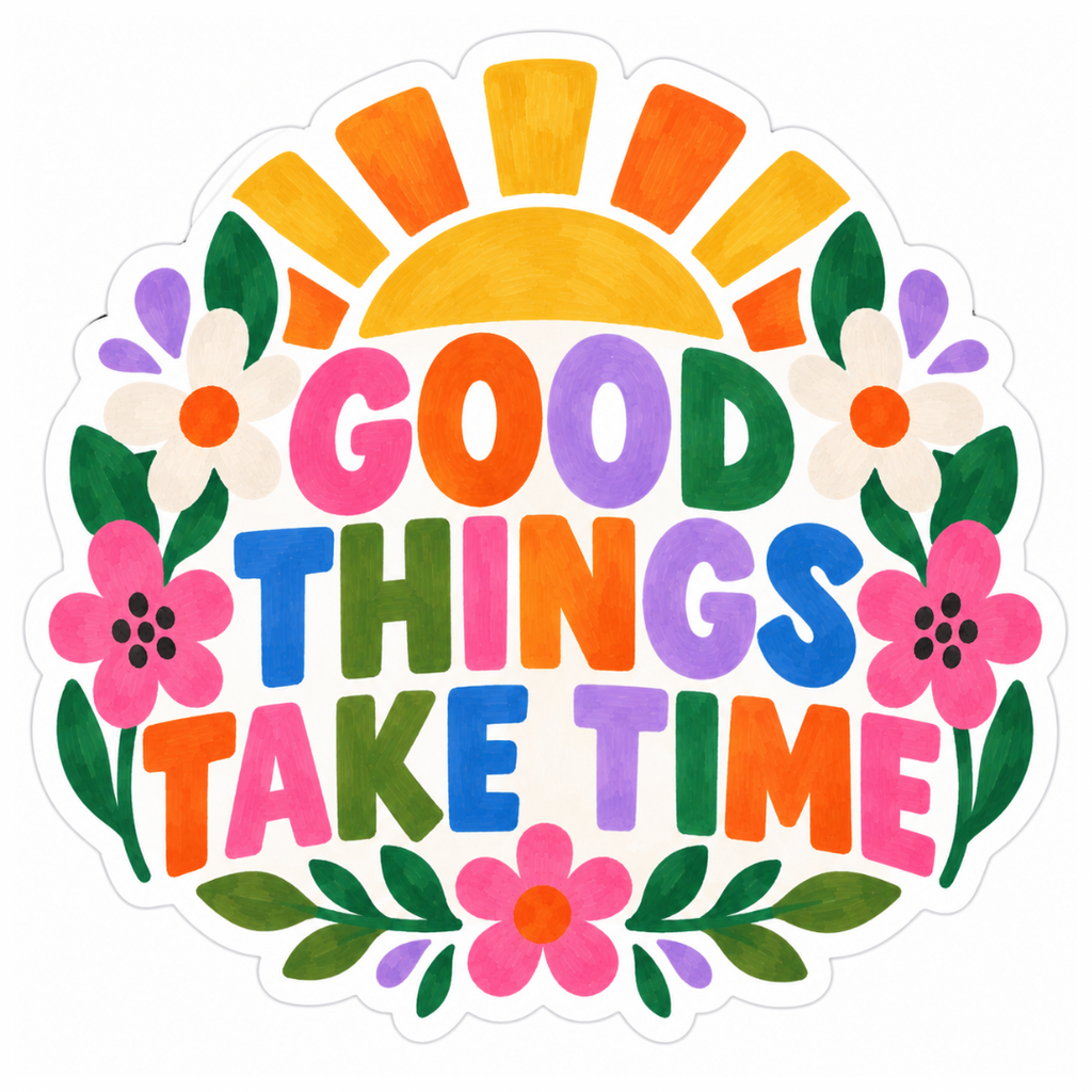 Good Things Take Time Glossy Vinyl Sticker – 10 cm