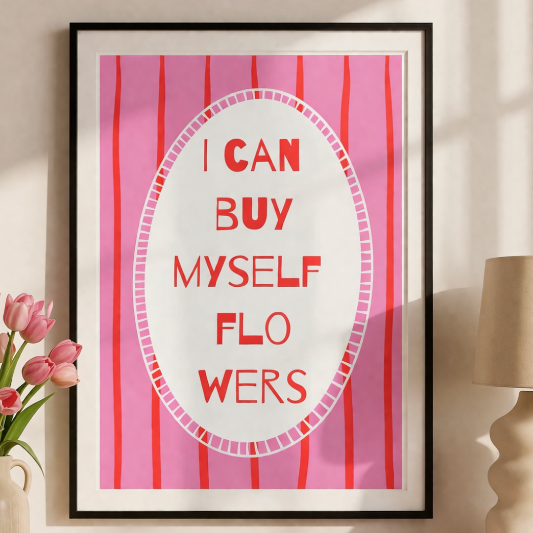 I Can Buy Myself Flowers Art Print