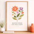 Bloom Where You Feel Happy Print