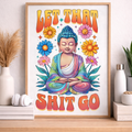 Let That Sh*t Go Buddha Art Print