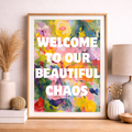 Welcome To Our Beautiful Chaos Art Print