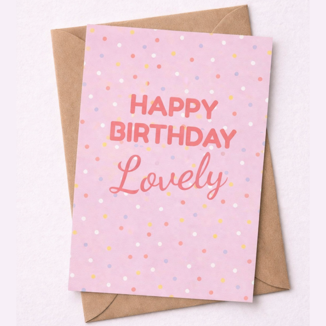 Happy Birthday Lovely- A6 Contemporary Greeting Card
