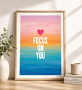 “Focus on you” Art Print