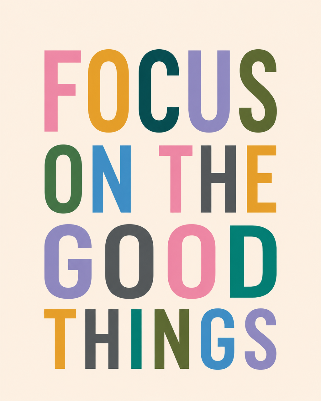 Focus on the Good Things Print