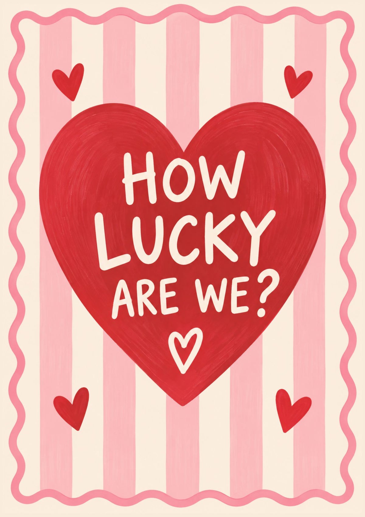 How Lucky Are We? Heart Print A5 A4 A3 Art Print